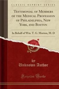Testimonial of Members of the Medical Profession of Philadelphia, New York, and Boston