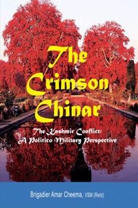 The Crimson Chinar: The Kashmir Conflict - A Politico Military Perspective