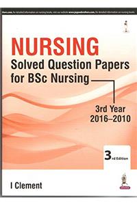 NURSING SOLVED QUESTION PAPERS FOR BSC NURSING 3RD YEAR 2016-2010 (Edi-2017