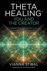 ThetaHealing: You and the Creator - Deepen Your Connection with the Energy of Creation