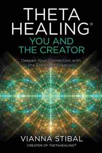 ThetaHealing: You and the Creator - Deepen Your Connection with the Energy of Creation