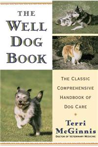 Well Dog Book: The Classic Comprehensive Handbook of Dog Care