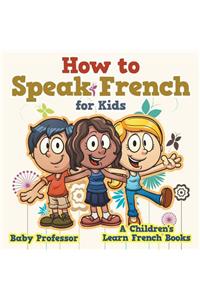 How to Speak French for Kids A Children's Learn French Books