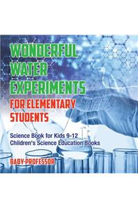 Wonderful Water Experiments for Elementary Students - Science Book for Kids 9-12 Children's Science Education Books