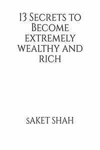 13 Secrets to Become Extremely wealthy and Rich