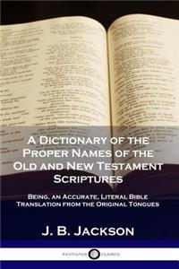 Dictionary of the Proper Names of the Old and New Testament Scriptures