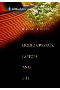 Liquid Crystals, Laptops and Life