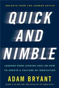 Quick and Nimble: Lessons from Leading CEOs on How to Create a Culture of Innovation