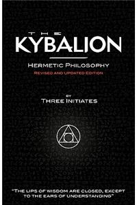 Kybalion - Hermetic Philosophy - Revised and Updated Edition