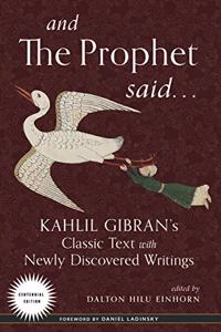 And the Prophet Said : Kahlil Gibran's Classic Text with Newly Discovered Writings