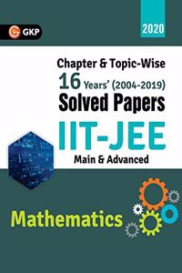 IIT JEE 2020 - Mathematics (Main & Advanced) - 16 Years' Chapter wise & Topic wise Solved Papers 2004-2019