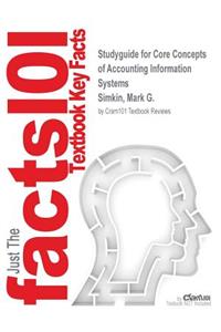 Studyguide for Core Concepts of Accounting Information Systems by Simkin, Mark G., ISBN 9781119033288