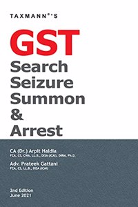 Taxmann's GST Search Seizure Summon & Arrest - Detailed Commentary covering the Essential Concepts, Basic Established Principles & Practical Aspects of GST Search, Seizure, Summons & Arrest