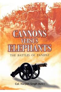 Cannons Versus Elephants: The Battles of Panipat