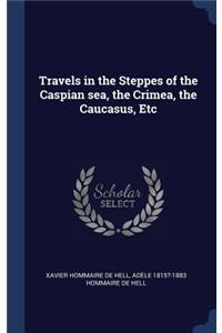 Travels in the Steppes of the Caspian sea, the Crimea, the Caucasus, Etc