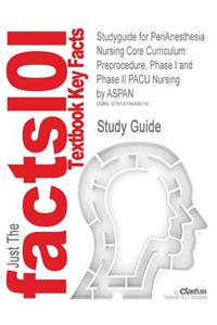 Studyguide for Perianesthesia Nursing Core Curriculum