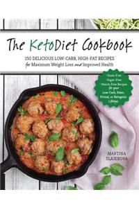 Ketodiet Cookbook: More Than 150 Delicious Low-Carb, High-Fat Recipes for Maximum Weight Loss and Improved Health -- Grain-Free, Sugar-Free, Starch-Free Recipes for Yo