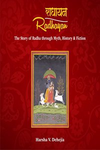 Radhayan: The Story of Radha through Myth, History & Fiction