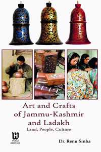 Art and Crafts of Jammu-Kashmir and Ladakh Land, People, Culture