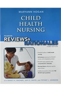Pearson Reviews & Rationales: Child Health Nursing with "nursing Reviews & Rationales" Plus Reviews and Rationales Online -- Access Card Package