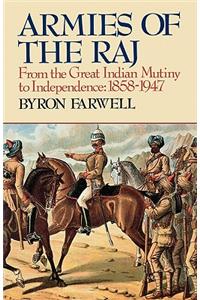 Armies of the Raj: From the Great Indian Mutiny to Independence, 1858-1947 from the Great Indian Mutiny to Independence, 1858-1947