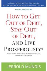 How to Get Out of Debt, Stay Out of Debt, and Live Prosperously*
