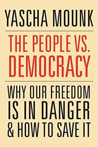 The People vs. Democracy: Why Our Freedom is in Danger and How to Save it Paperback â€“ 9 September 2019