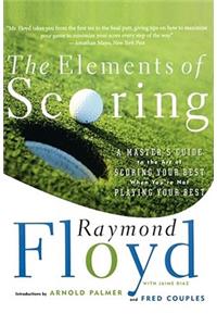 The Elements of Scoring: A Master's Guide to the Art of Scoring Your Best When You're Not Playing Your Best