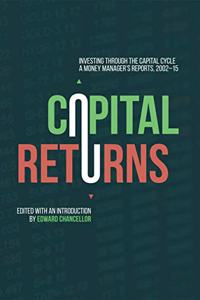 Capital Returns: Investing Through the Capital Cycle: A Money Manager?s Reports