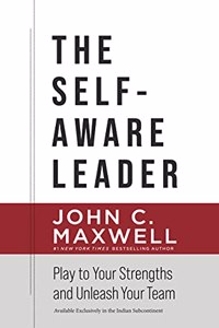 The Self-Aware Leader : Play to Your Strengths, Unleash Your Team