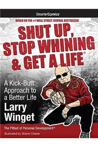 Shut Up, Stop Whining & Get a Life