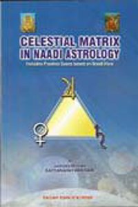 Celestial Matrix In Naadi Astrology: Includes Prashna Sastra Based on Naadi Hora