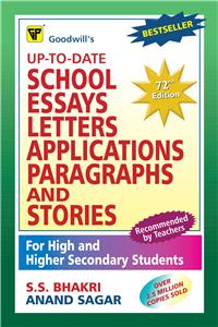 Up to Date School Essays Letters Applications Paragraphs and Stories: For High and Higher Secondary Students