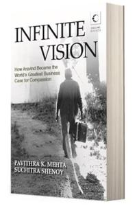 Infinite Vision: How Aravind Became the World's Greatest Business Case for Compassion