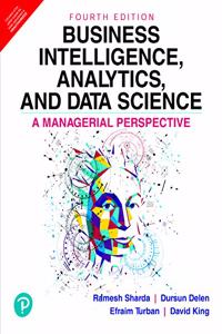 Business Intelligence, Analytics, and Data Science: A Managerial Perspective | Fourth Edition | By Pearson