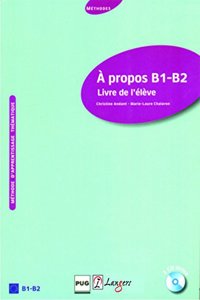 A Propos - B1 - B2 Livre De L'Eleve, Cahier D' Exercices + Cd's - French