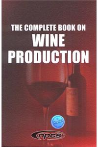 The Complete Book on Wine Production