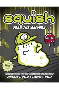 Squish #6: Fear the Amoeba