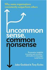 Uncommon Sense, Common Nonsense: Why Some Organisations Consistently Outperform Others