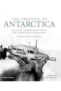 The Crossing of Antarctica: Original Photographs from the Epic Journey That Fulfilled Shackleton's Dream
