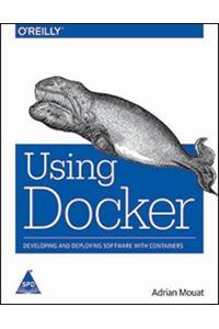 Using Docker: Developing and Deploying Software with Containers