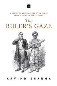 Ruler's Gaze: A Study of British Rule Over India from a Saidian Perspective