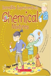 Magic Science: Incredible Experiments with Chemical Reactions and Mixtures