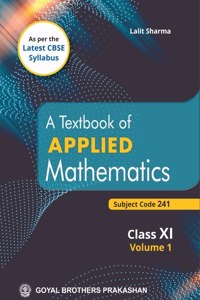 A Textbook of Applied Mathematics Class XI Volume 1