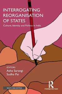 Interrogating Reorganisation of States: Culture, Identity and Politics in India