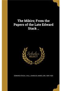 The Mikirs; From the Papers of the Late Edward Stack ..