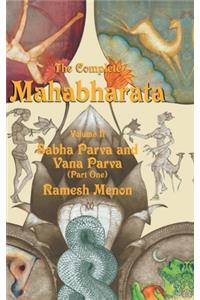 Complete Mahabharata Volume II Sabha Parva: Sabha Parva and Vana Parva (Part One)