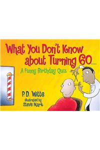 What You Don't Know about Turning 60