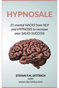 HypnoSale: 25 Hacks from NLP and Hypnosis to increase your Sales-Success