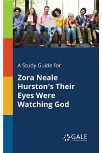 Study Guide for Zora Neale Hurston's Their Eyes Were Watching God